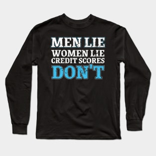 Men lie women lie credit scores don't Long Sleeve T-Shirt